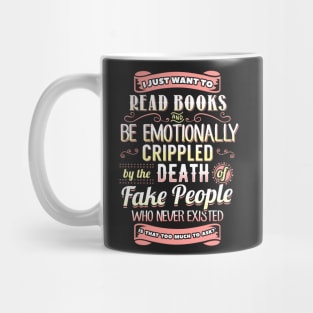 I Just Want To Read Books and Be Emotionally Crippled... Mug